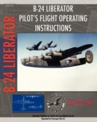 B-24 Liberator Pilot's Flight Operating Instructions(English, Paperback, unknown)