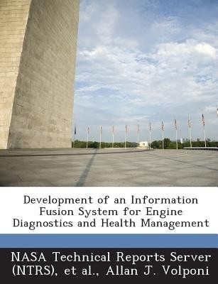 Development of an Information Fusion System for Engine Diagnostics and Health Management(English, Paperback, Volponi Allan J)