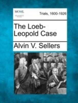 The Loeb-Leopold Case(English, Paperback, Sellers Alvin V)