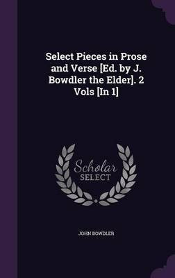 Select Pieces in Prose and Verse [Ed. by J. Bowdler the Elder]. 2 Vols [In 1](English, Hardcover, Bowdler John)