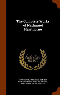 The Complete Works of Nathaniel Hawthorne(English, Hardcover, Lathrop George Parsons)