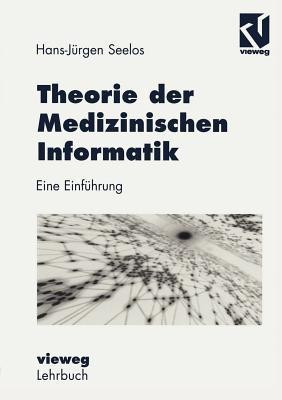 Theorie der Medizinischen Informatik(German, Paperback, Seelos H.-Juergen)