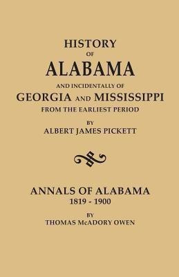 History of Alabama and Incindentally of Georgia and Mississippi, from the Earliest Period(English, Paperback, Pickett Albert James)