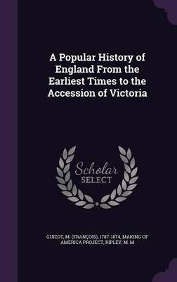 A Popular History of England From the Earliest Times to the Accession of Victoria(English, Hardcover, Guizot M 1787-1874)