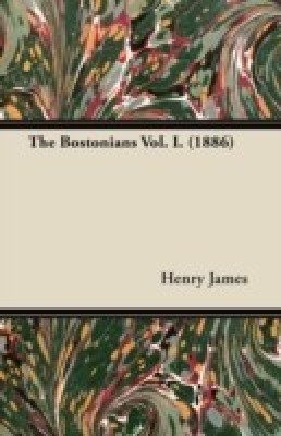 The Bostonians Vol. I. (1886)(English, Paperback, James Henry)