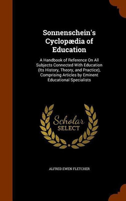 Sonnenschein's Cyclopaedia of Education(English, Hardcover, Fletcher Alfred Ewen)
