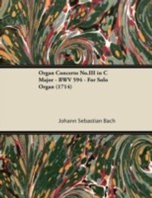 Organ Concerto No.III in C Major - BWV 594 - For Solo Organ (1714)(English, Paperback, Bach Johann Sebastian)
