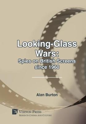 Looking-Glass Wars: Spies on British Screens since 1960(English, Hardcover, Burton Alan)