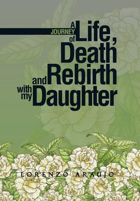 A Journey of Life, Death and Rebirth with My Daughter(English, Hardcover, Araujo Lorenzo)
