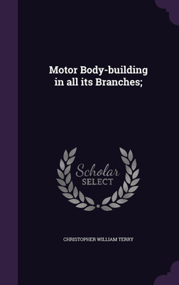 Motor Body-building in all its Branches;(English, Hardcover, Terry Christopher William)