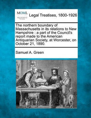 The Northern Boundary of Massachusetts in Its Relations to New Hampshire(English, Paperback, Green Samuel A)
