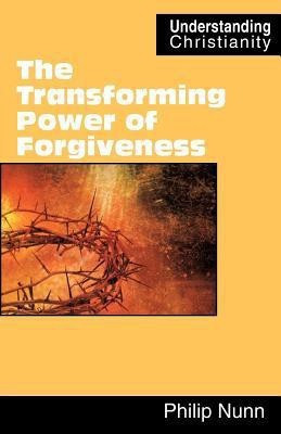 The Transforming Power of Forgiveness(English, Paperback, Nunn Philip)
