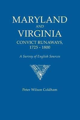 Maryland and Virginia Convict Runaways, 1725-1800. a Survey of English Sources(English, Paperback, Coldham Peter Wilson)