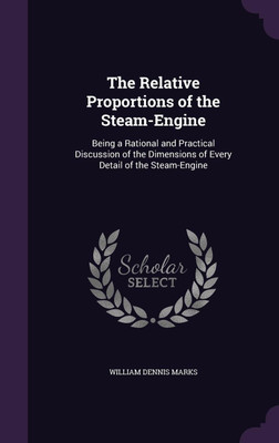 The Relative Proportions of the Steam-Engine(English, Hardcover, Marks William Dennis)