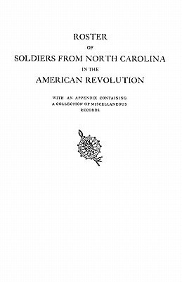 Roster of Soldiers from North Carolina in the American Revolution, with an Appendix Containing a Collection of Miscellaneous Records(English, Paperback, North Carolina Dar)