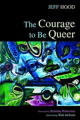 The Courage to Be Queer(English, Paperback, Hood Jeff)