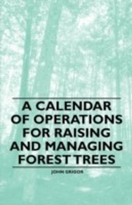 A Calendar of Operations for Raising and Managing Forest Trees(English, Paperback, Grigor John)