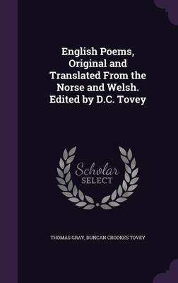 English Poems, Original and Translated From the Norse and Welsh. Edited by D.C. Tovey(English, Hardcover, Gray Thomas Sir)