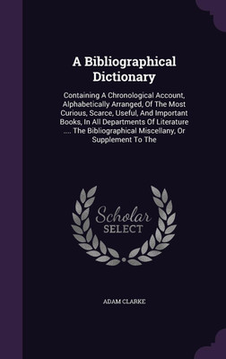 A Bibliographical Dictionary(English, Hardcover, Clarke Adam Dr)