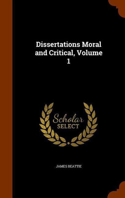Dissertations Moral and Critical, Volume 1(English, Hardcover, Beattie James Dr)
