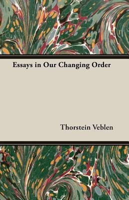 Essays in Our Changing Order(English, Paperback, Veblen Thorstein)