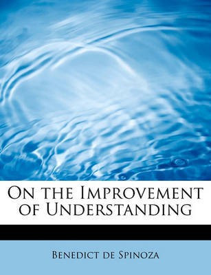 On the Improvement of Understanding(English, Paperback, de Spinoza Benedict)