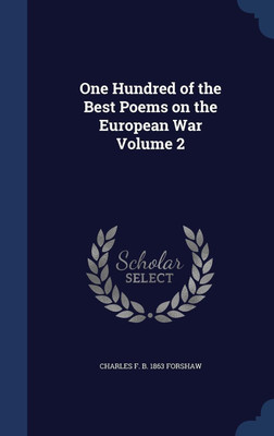 One Hundred of the Best Poems on the European War Volume 2(English, Hardcover, Forshaw Charles F B 1863)