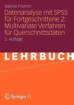 Datenanalyse mit SPSS fuer Fortgeschrittene 2: Multivariate Verfahren fuer Querschnittsdaten(German, Paperback, Fromm Sabine)