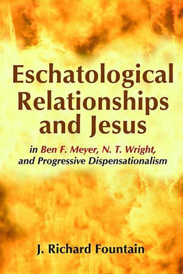 Eschatological Relationships and Jesus in Ben F. Meyer, N. T. Wright, and Progressive Dispensationalism(English, Hardcover, Fountain J Richard)