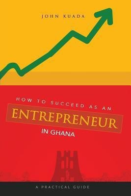 How to Succeed as an Entrepreneur in Ghana(English, Paperback, Kuada John)