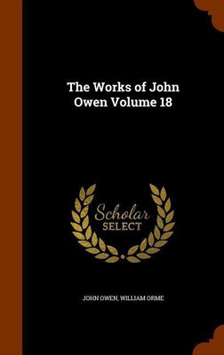 The Works of John Owen Volume 18(English, Hardcover, Owen John Associate Professor)