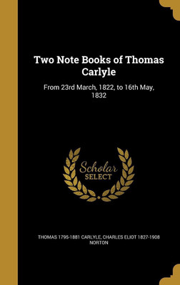 Two Note Books of Thomas Carlyle(English, Hardcover, Carlyle Thomas 1795-1881)