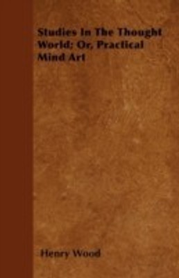 Studies In The Thought World; Or, Practical Mind Art(English, Paperback, Wood Henry)