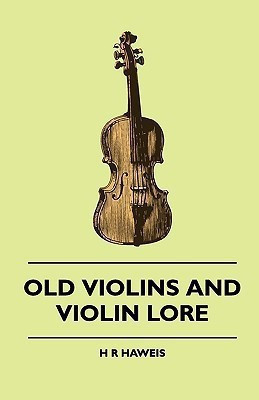 Old Violins And Violin Lore - Famous Makers Of Cremona And Brescia, And Of England, France And Germany (With Biographical Dictionary); Famous Players; And Chapters On Varnish, Strings And Bows(English, Paperback, Haweis H R) Old Violins And Violin Lore - Famous Makers Of Cremona And Brescia, And Of England, France And Germany (With Biographical Dictionary); Famous Players; And Chapters On Varnish, Strings And Bows(English, Paperback, Haweis H R)