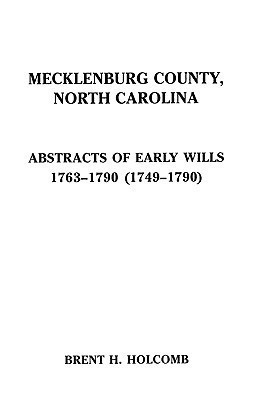 Mecklenburg County, North Carolina Abstracts of Early Wills, 1763-1790 & 1749-1790(English, Paperback, Holcomb Brent H.)