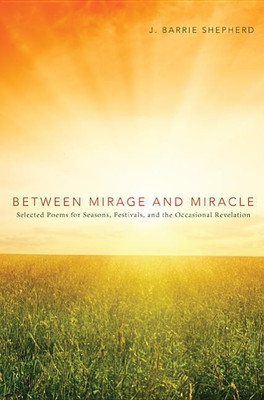 Between Mirage and Miracle(English, Hardcover, Shepherd J Barrie)