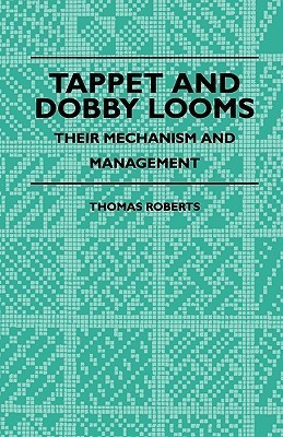 Tappet And Dobby Looms - Their Mechanism And Management(English, Paperback, Roberts Thomas)