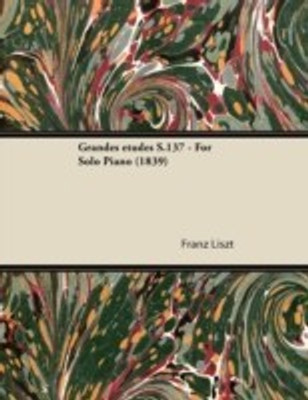 Grandes Etudes S.137 - For Solo Piano (1839)(English, Paperback, Liszt Franz)