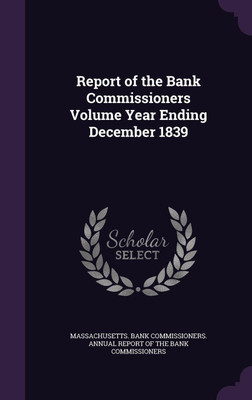 Report of the Bank Commissioners Volume Year Ending December 1839(English, Hardcover, unknown)