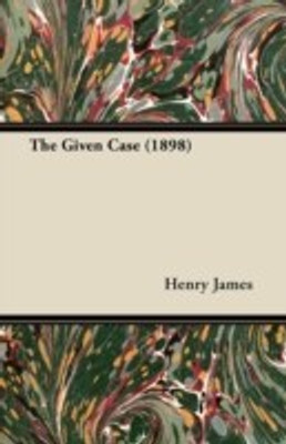 The Given Case (1898)(English, Paperback, James Henry)
