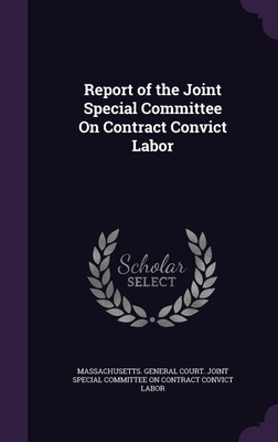 Report of the Joint Special Committee On Contract Convict Labor(English, Hardcover, unknown)