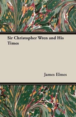 Sir Christopher Wren And His Times(English, Paperback, Elmes James)