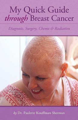 My Quick Guide Through Breast Cancer(English, Paperback, Sherman Paulette Kouffman Dr.)