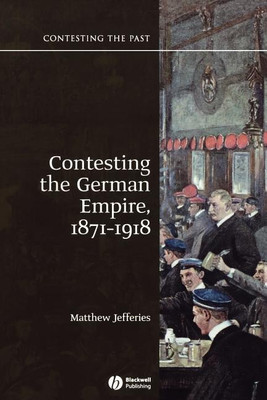 Contesting the German Empire 1871 - 1918(English, Paperback, Jefferies Matthew)