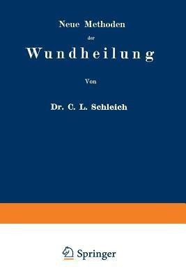 Neue Methoden der Wundheilung(German, Paperback, Schleich Carl Ludwig)