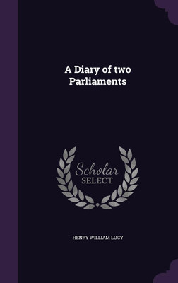A Diary of two Parliaments(English, Hardcover, Lucy Henry William Sir)