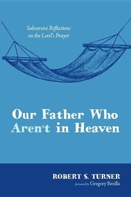 Our Father Who Aren't in Heaven(English, Paperback, Turner Robert S M.D.)