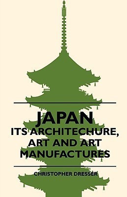 Japan - Its Architechure, Art And Art Manufactures(English, Paperback, Dresser Christopher)