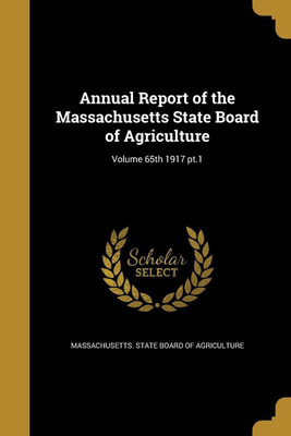 Annual Report of the Massachusetts State Board of Agriculture; Volume 65th 1917 pt.1(English, Paperback, unknown)