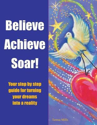 Believe Achieve Soar!(English, Paperback, Mills Teresa)